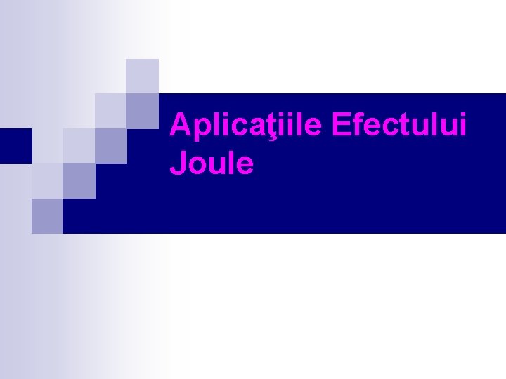 Aplicaţiile Efectului Joule 