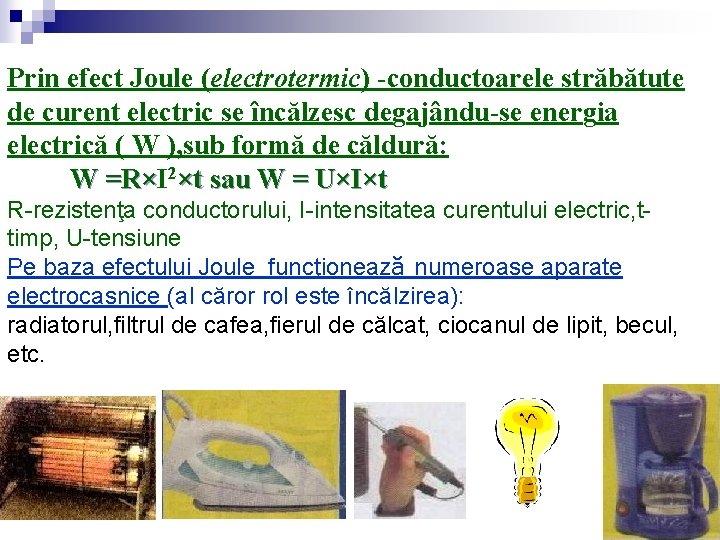 Prin efect Joule (electrotermic) -conductoarele străbătute de curent electric se încălzesc degajându-se energia electrică