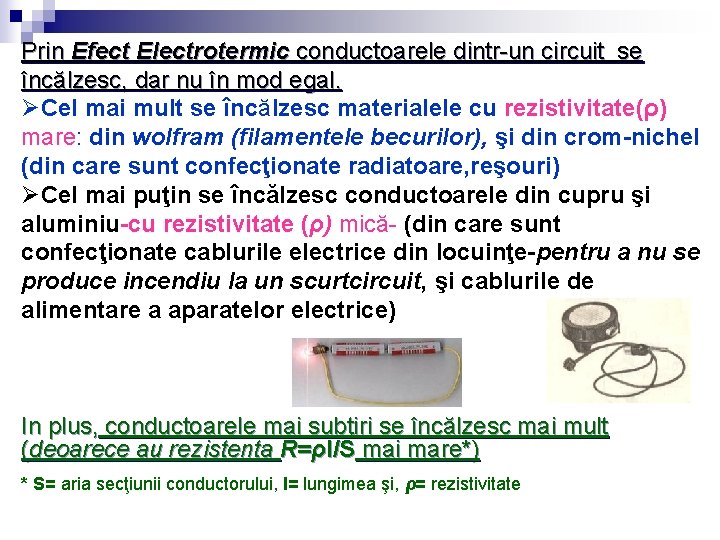 Prin Efect Electrotermic conductoarele dintr-un circuit se încălzesc, dar nu în mod egal. ØCel