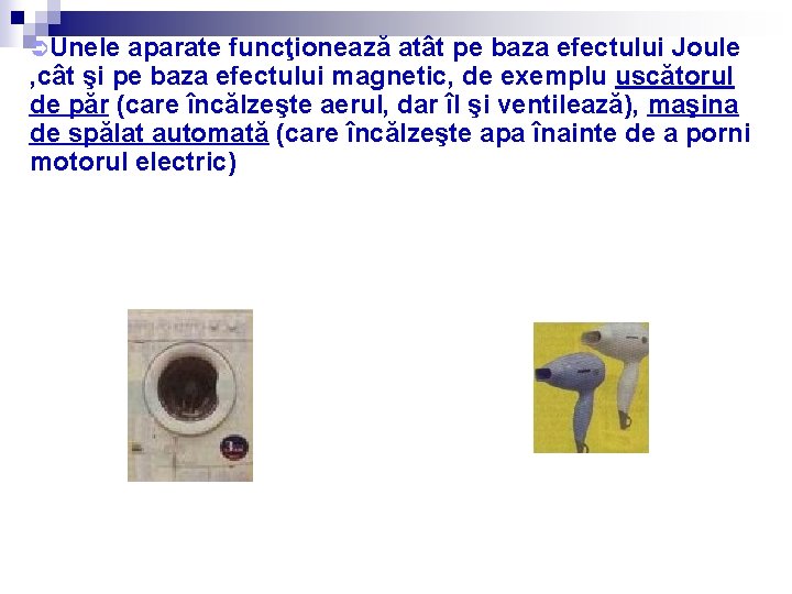 ÜUnele aparate funcţionează atât pe baza efectului Joule , cât şi pe baza efectului
