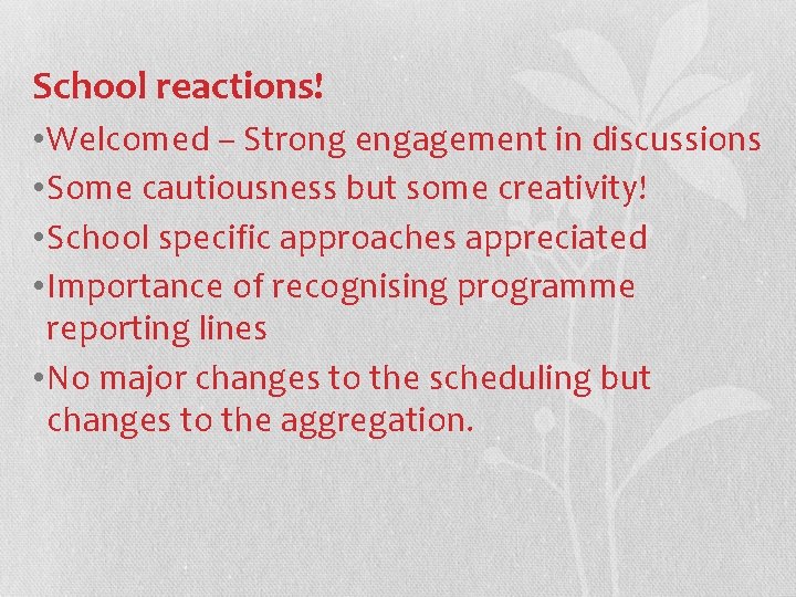 School reactions! • Welcomed – Strong engagement in discussions • Some cautiousness but some