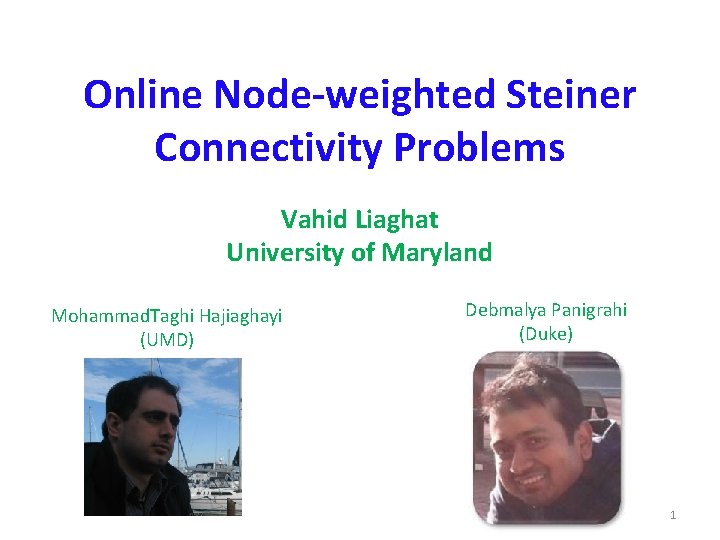 Online Node-weighted Steiner Connectivity Problems Vahid Liaghat University of Maryland Mohammad. Taghi Hajiaghayi (UMD)