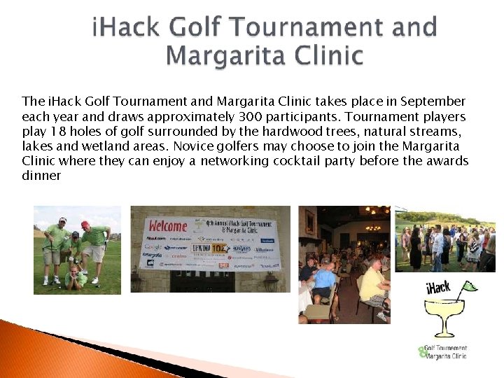 The i. Hack Golf Tournament and Margarita Clinic takes place in September each year