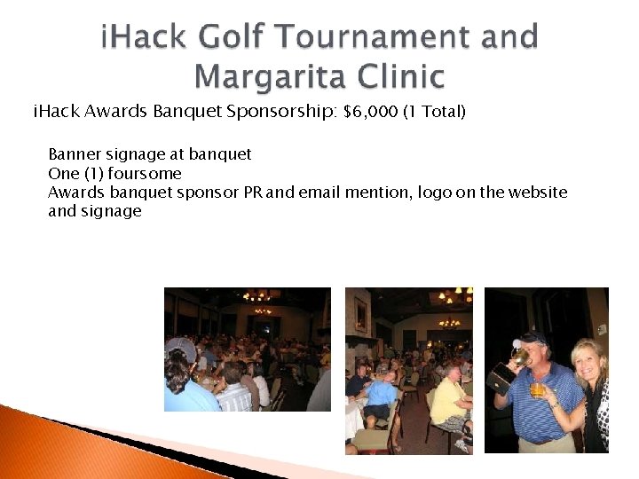 i. Hack Awards Banquet Sponsorship: $6, 000 (1 Total) Banner signage at banquet One