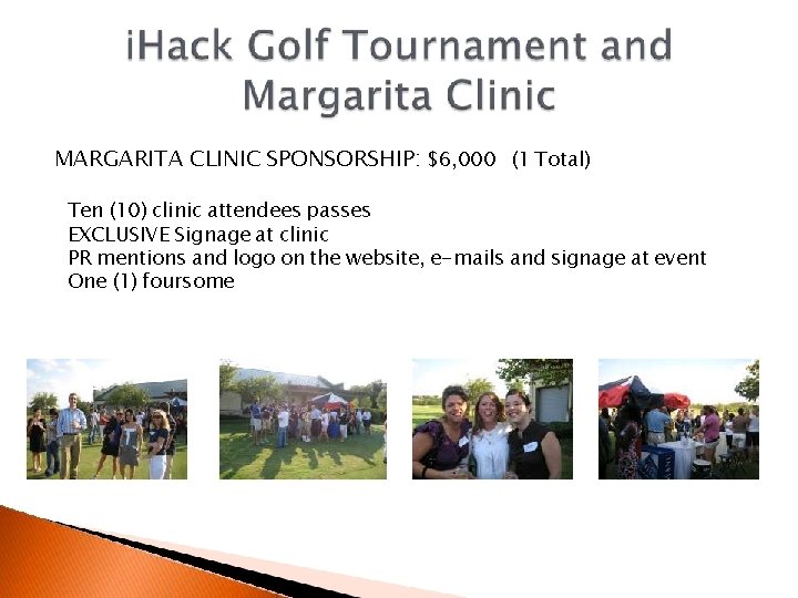 MARGARITA CLINIC SPONSORSHIP: $6, 000 (1 Total) Ten (10) clinic attendees passes EXCLUSIVE Signage