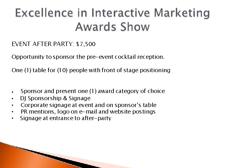 EVENT AFTER PARTY: $7, 500 Opportunity to sponsor the pre-event cocktail reception. One (1)