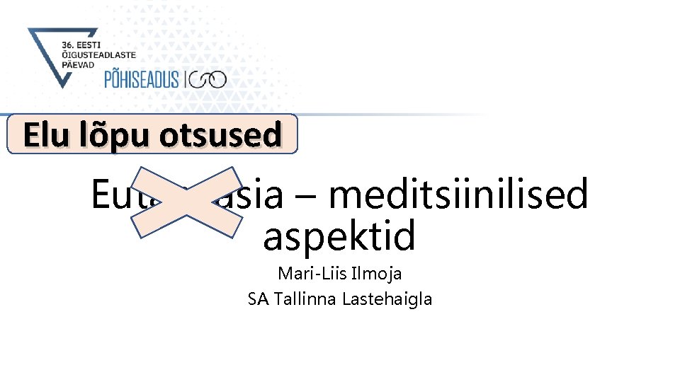 Elu lõpu otsused Eutanaasia – meditsiinilised aspektid Mari-Liis Ilmoja SA Tallinna Lastehaigla 