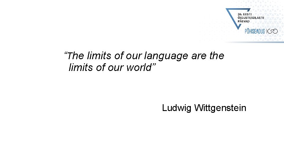 “The limits of our language are the limits of our world” Ludwig Wittgenstein 