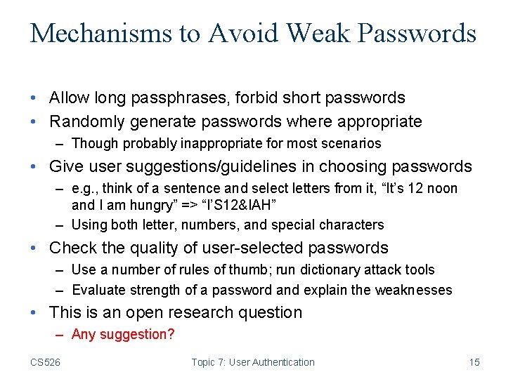 Mechanisms to Avoid Weak Passwords • Allow long passphrases, forbid short passwords • Randomly