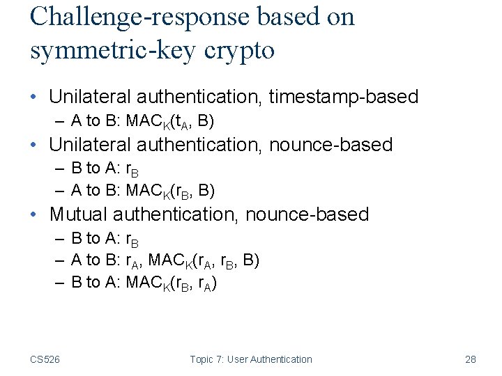 Challenge-response based on symmetric-key crypto • Unilateral authentication, timestamp-based – A to B: MACK(t.