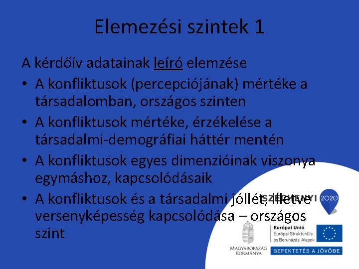 Elemezési szintek 1 A kérdőív adatainak leíró elemzése • A konfliktusok (percepciójának) mértéke a Elemezési szintek 1 A kérdőív adatainak leíró elemzése • A konfliktusok (percepciójának) mértéke a