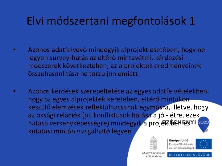 Elvi módszertani megfontolások 1 • Azonos adatfelvevő mindegyik alprojekt esetében, hogy ne legyen survey-hatás