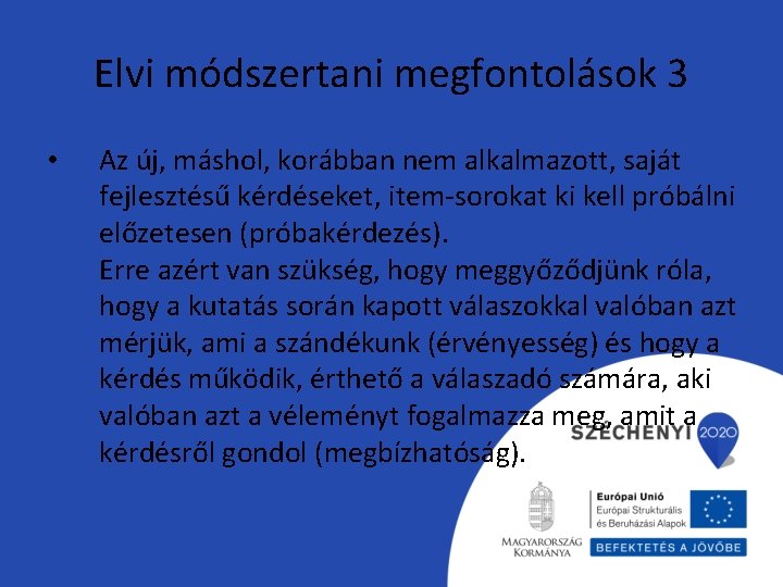 Elvi módszertani megfontolások 3 • Az új, máshol, korábban nem alkalmazott, saját fejlesztésű kérdéseket,