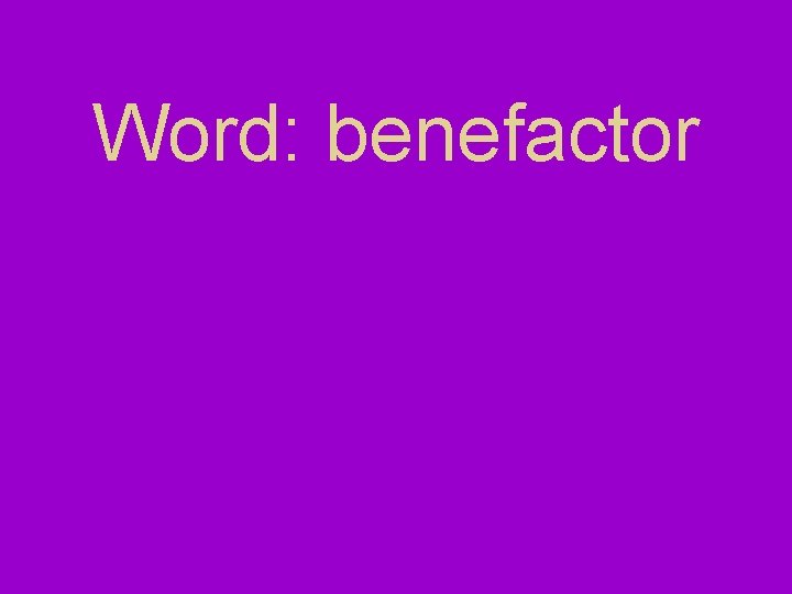 Word: benefactor 