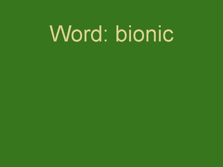 Word: bionic 
