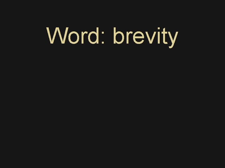 Word: brevity Word: brevity