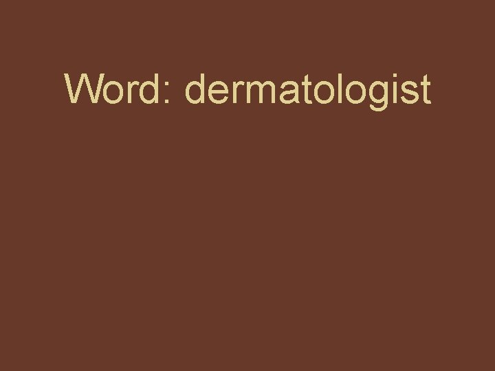 Word: dermatologist 