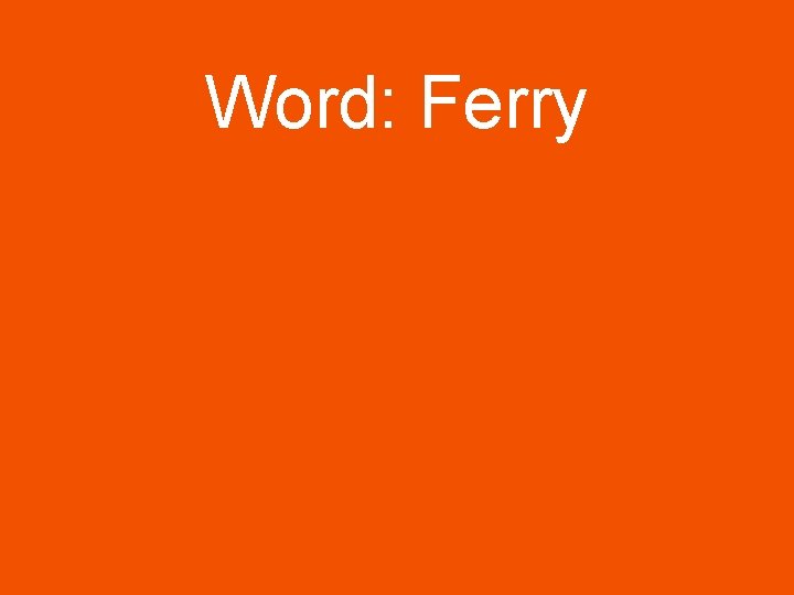 Word: Ferry Word: Ferry