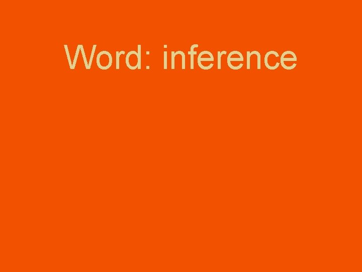 Word: inference Word: inference