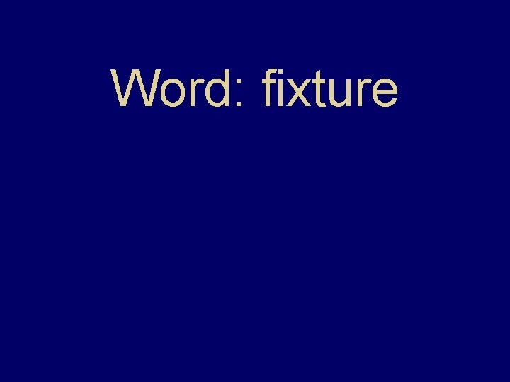 Word: fixture Word: fixture