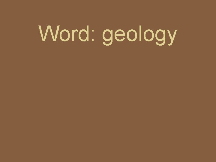 Word: geology Word: geology
