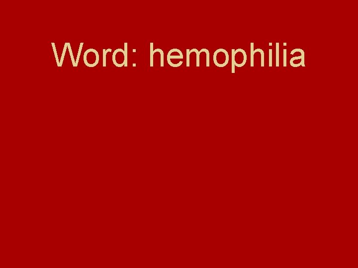 Word: hemophilia Word: hemophilia
