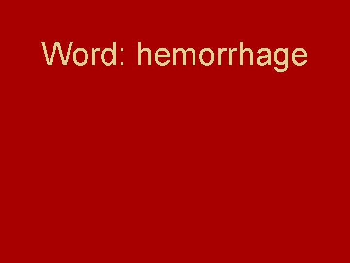 Word: hemorrhage Word: hemorrhage