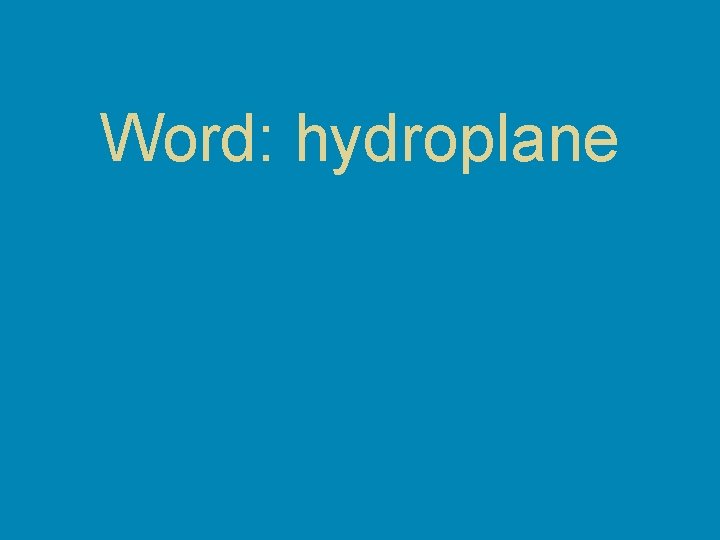 Word: hydroplane Word: hydroplane