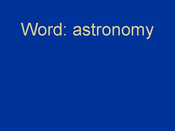 Word: astronomy Word: astronomy