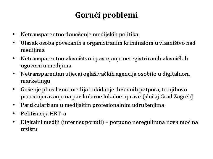 Gorući problemi • Netransparentno donošenje medijskih politika • Ulazak osoba povezanih s organiziranim kriminalom