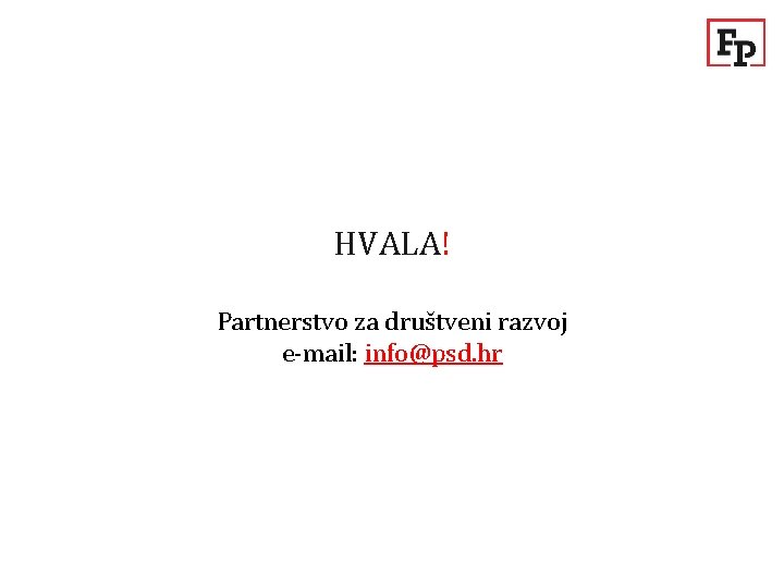 HVALA! Partnerstvo za društveni razvoj e-mail: info@psd. hr 