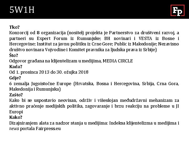 5 W 1 H Tko? Konzorcij od 8 organizacija (nositelj projekta je Partnerstvo za