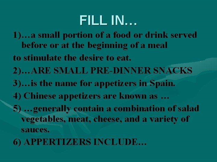 FILL IN… 1)…a small portion of a food or drink served before or at