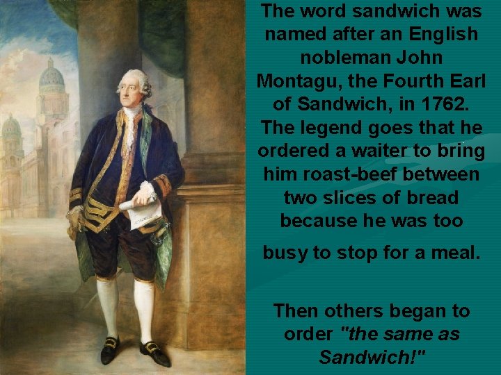 The word sandwich was named after an English nobleman John Montagu, the Fourth Earl