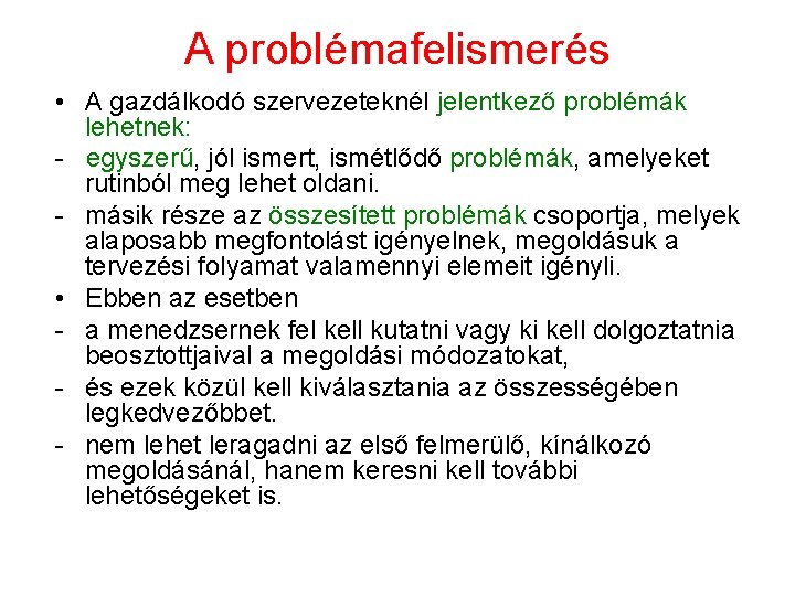 A problémafelismerés • A gazdálkodó szervezeteknél jelentkező problémák lehetnek: - egyszerű, jól ismert, ismétlődő