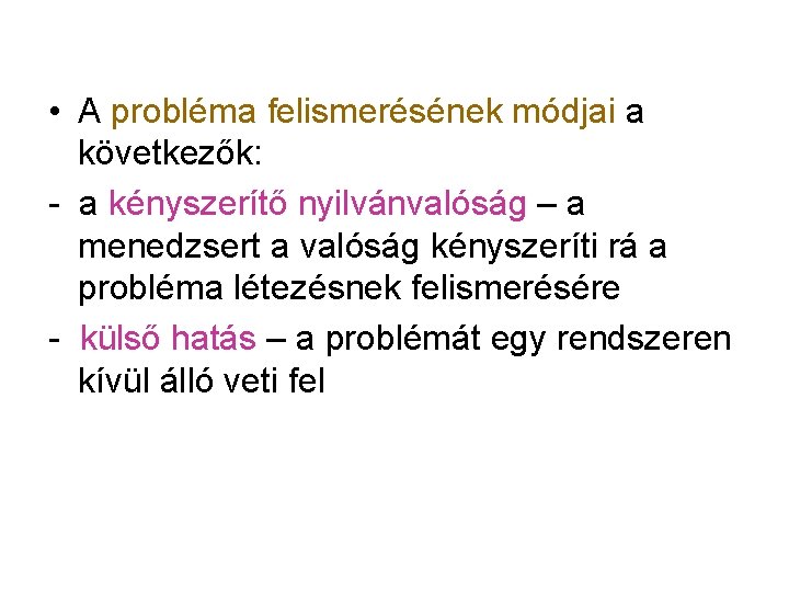  • A probléma felismerésének módjai a következők: - a kényszerítő nyilvánvalóság – a