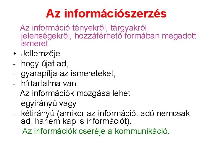 Az információszerzés Az információ tényekről, tárgyakról, jelenségekről, hozzáférhető formában megadott ismeret. • Jellemzője, -