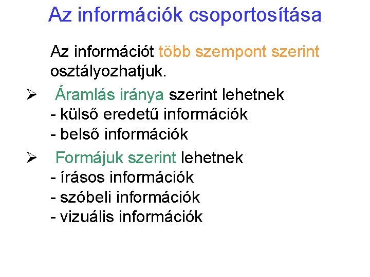 Az információk csoportosítása Az információt több szempont szerint osztályozhatjuk. Ø Áramlás iránya szerint lehetnek