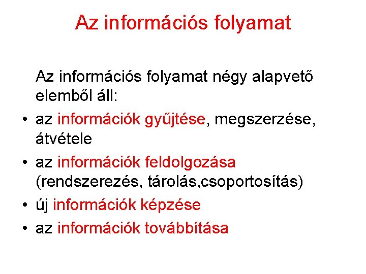 Az információs folyamat négy alapvető elemből áll: • az információk gyűjtése, megszerzése, átvétele •