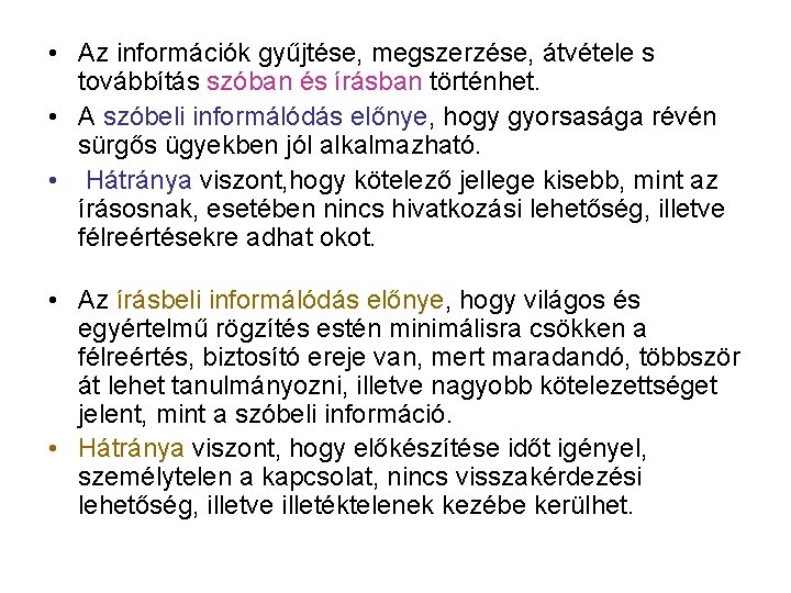  • Az információk gyűjtése, megszerzése, átvétele s továbbítás szóban és írásban történhet. •