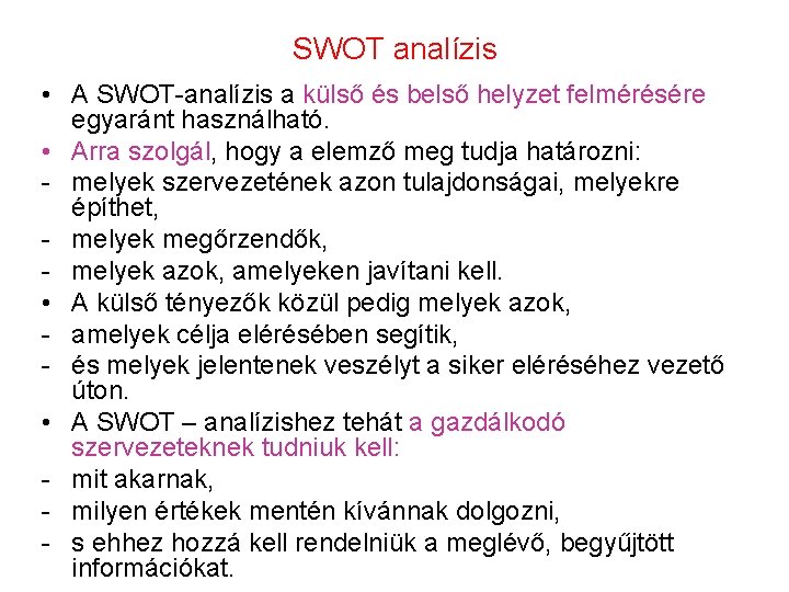 SWOT analízis • A SWOT-analízis a külső és belső helyzet felmérésére egyaránt használható. •