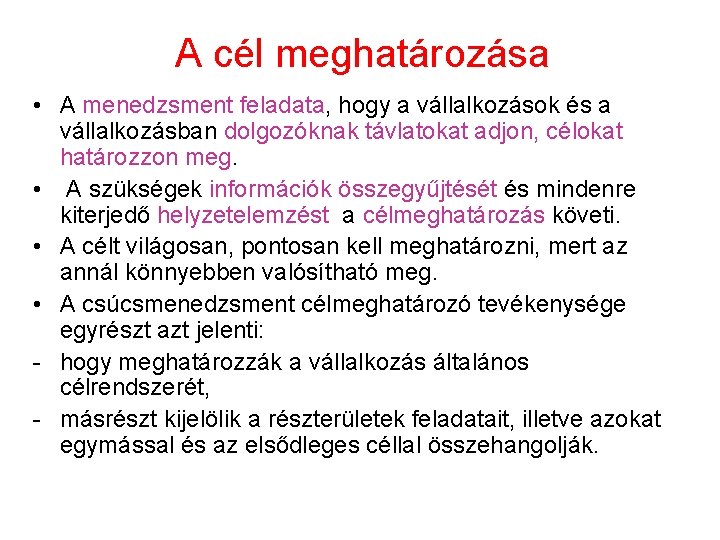 A cél meghatározása • A menedzsment feladata, hogy a vállalkozások és a vállalkozásban dolgozóknak