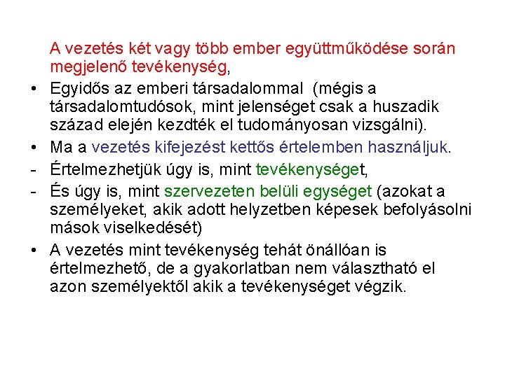  A vezetés két vagy több ember együttműködése során megjelenő tevékenység, • Egyidős az