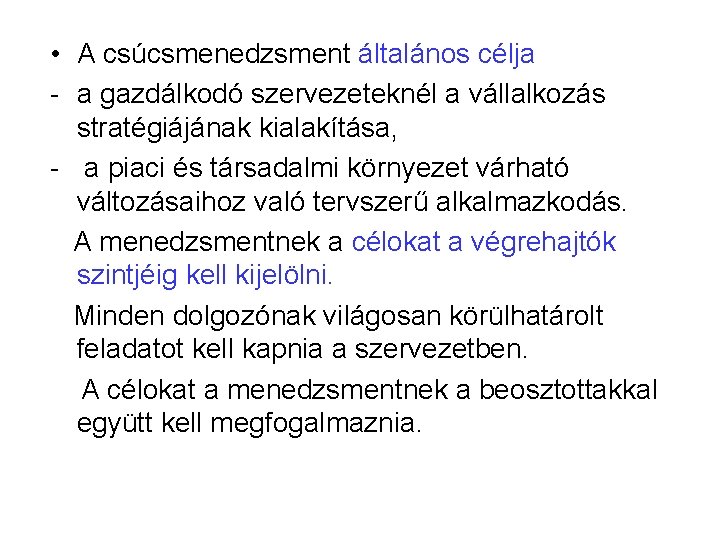  • A csúcsmenedzsment általános célja - a gazdálkodó szervezeteknél a vállalkozás stratégiájának kialakítása,