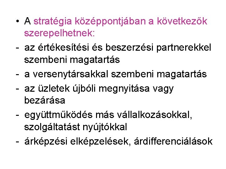  • A stratégia középpontjában a következők szerepelhetnek: - az értékesítési és beszerzési partnerekkel