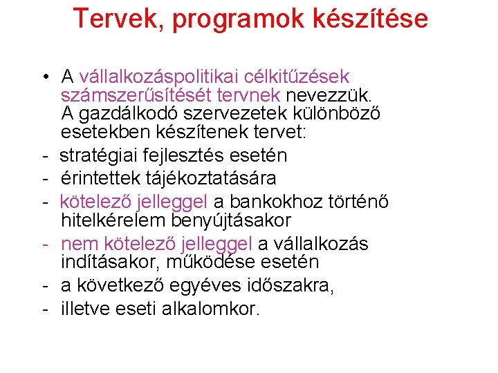 Tervek, programok készítése • A vállalkozáspolitikai célkitűzések számszerűsítését tervnek nevezzük. A gazdálkodó szervezetek különböző