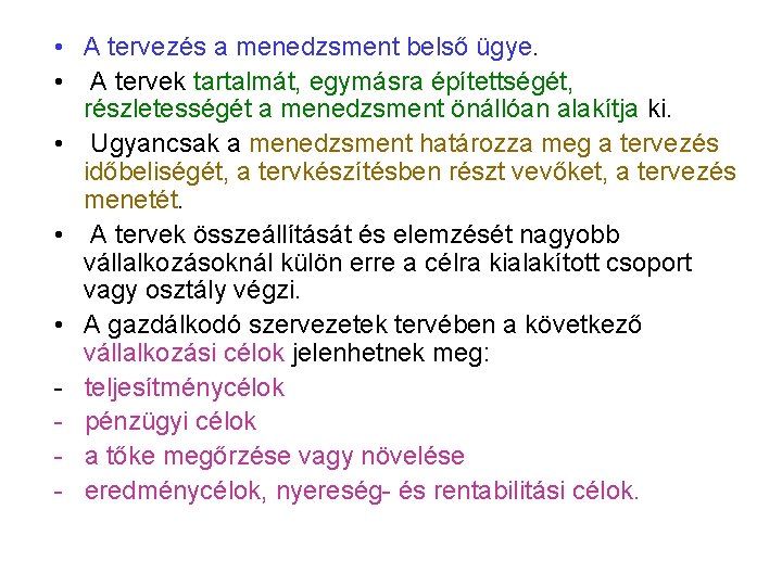  • A tervezés a menedzsment belső ügye. • A tervek tartalmát, egymásra építettségét,