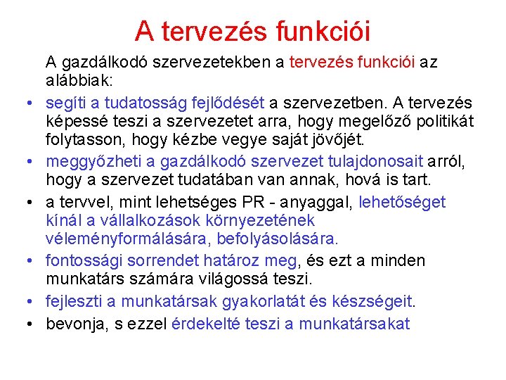 A tervezés funkciói A gazdálkodó szervezetekben a tervezés funkciói az alábbiak: • segíti a