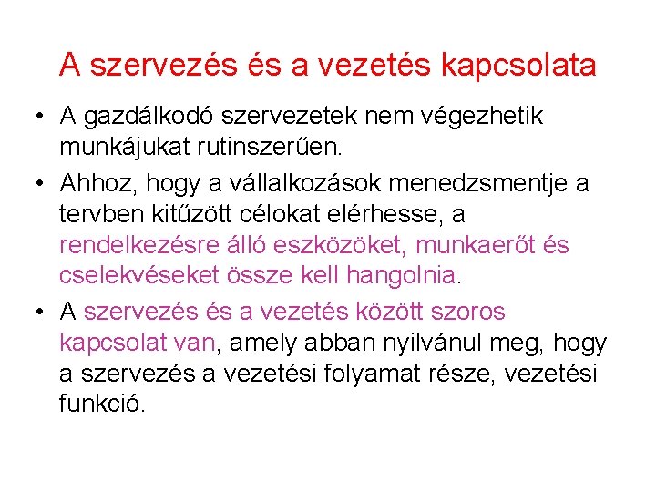 A szervezés és a vezetés kapcsolata • A gazdálkodó szervezetek nem végezhetik munkájukat rutinszerűen.