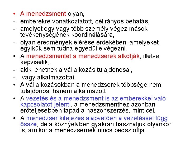  • A menedzsment olyan, - emberekre vonatkoztatott, célirányos behatás, - amelyet egy vagy